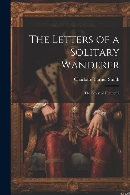 Produktbild: The Letters of a Solitary Wanderer: The Story of Henrietta