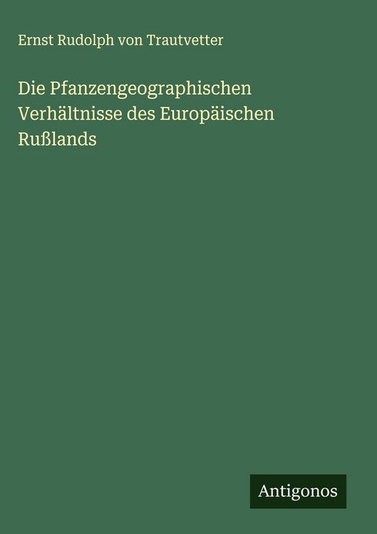 Produktbild: Die Pfanzengeographischen Verh&auml;ltnisse des Europ&auml;ischen Ru&szlig;lands