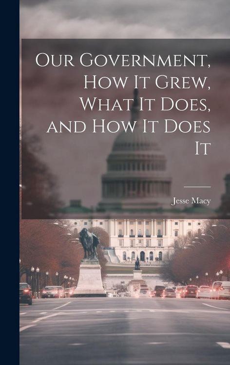 Produktbild: Our Government, How It Grew, What It Does, and How It Does It