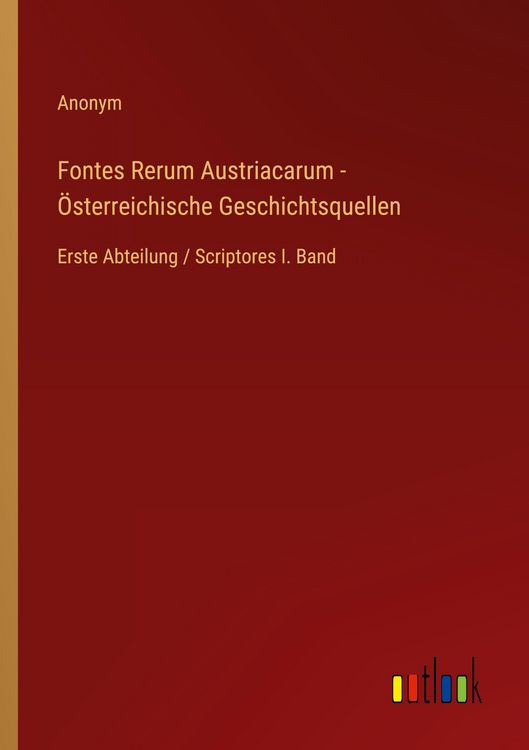 Produktbild: Fontes Rerum Austriacarum - &Ouml;sterreichische Geschichtsquellen