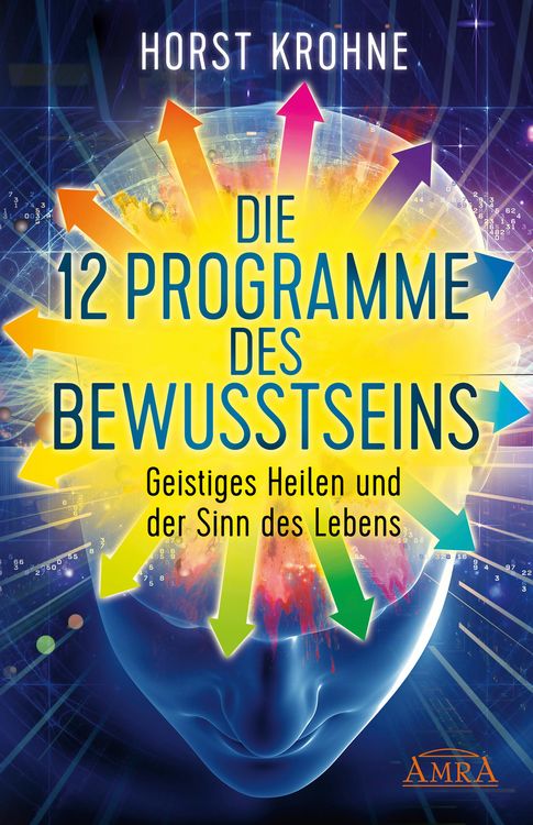 Produktbild: DIE 12 PROGRAMME DES BEWUSSTSEINS: Geistiges Heilen und der Sinn des Lebens (Erstver&ouml;ffentlichung)