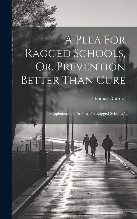 Produktbild: A Plea For Ragged Schools, Or, Prevention Better Than Cure: Supplement To "a Plea For Ragged Schools."