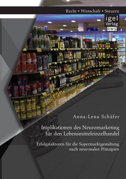Produktbild: Implikationen des Neuromarketing f&uuml;r den Lebensmitteleinzelhandel: Erfolgsfaktoren f&uuml;r die Supermarktgestaltung nach neuronalen Prinzipien