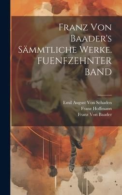 Produktbild: Franz Von Baader's S&auml;mmtliche Werke. FUENFZEHNTER BAND