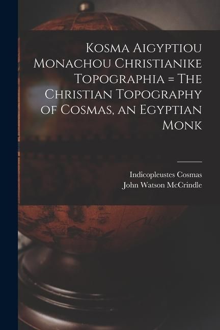Produktbild: Kosma Aigyptiou Monachou Christianike Topographia = The Christian Topography of Cosmas, an Egyptian Monk
