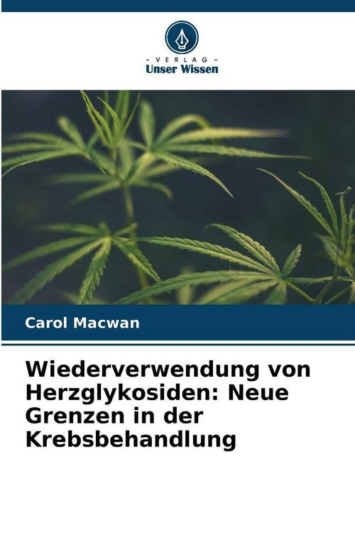 Produktbild: Wiederverwendung von Herzglykosiden: Neue Grenzen in der Krebsbehandlung
