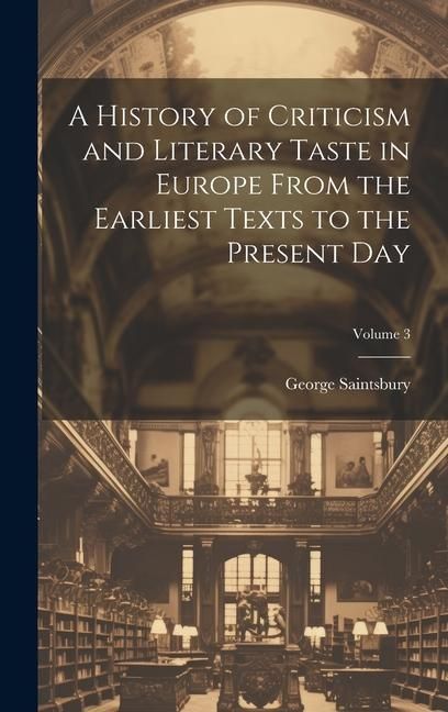 Produktbild: A History of Criticism and Literary Taste in Europe From the Earliest Texts to the Present Day; Volume 3