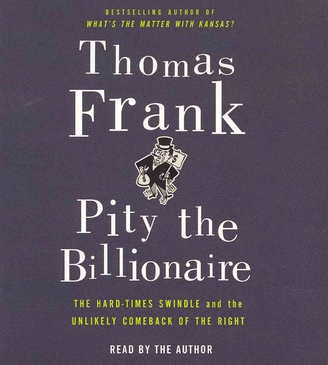 Produktbild: Pity the Billionaire: The Hard-Times Swindle and the Unlikely Comeback of the Right