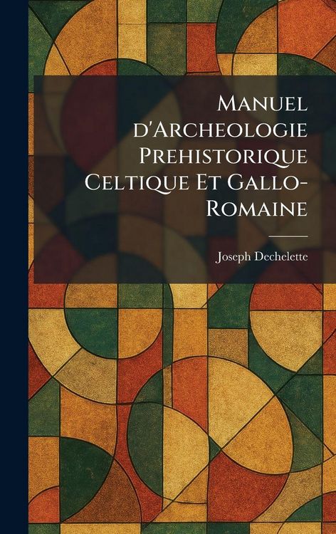Produktbild: Manuel d'Archeologie Prehistorique Celtique Et Gallo-Romaine