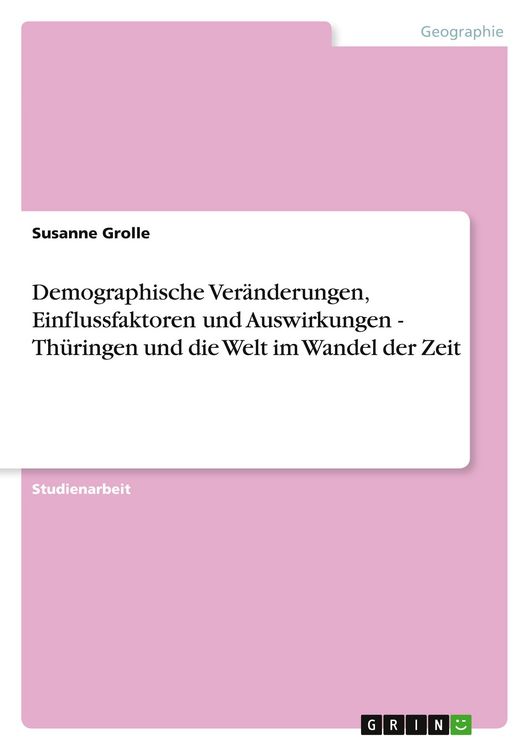 Produktbild: Demographische Ver&auml;nderungen, Einflussfaktoren und Auswirkungen - Th&uuml;ringen und die Welt im Wandel der Zeit