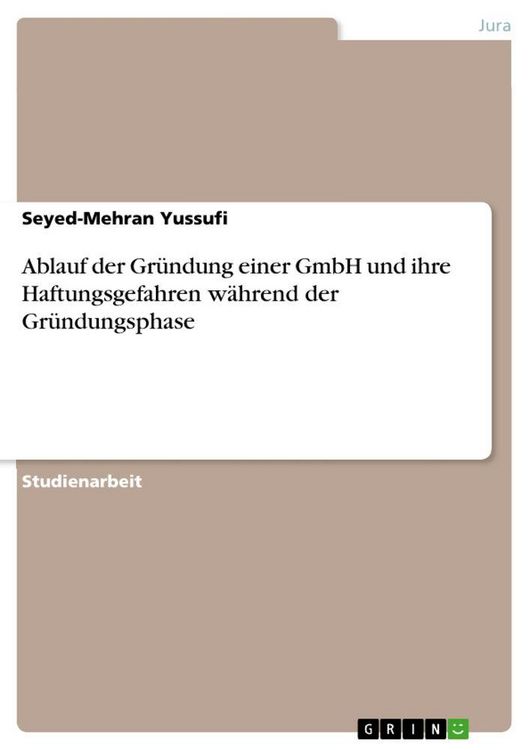 Produktbild: Ablauf der Gr&uuml;ndung einer GmbH und ihre Haftungsgefahren w&auml;hrend der Gr&uuml;ndungsphase