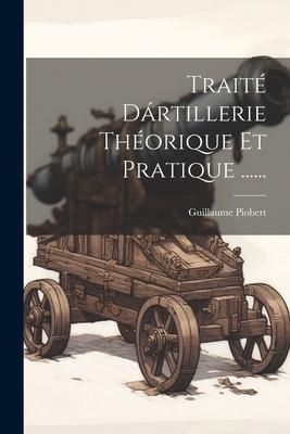 Produktbild: Trait&eacute; D&aacute;rtillerie Th&eacute;orique Et Pratique ......