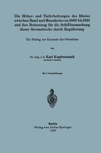 Produktbild: Die H&ouml;her- und Tieferbettungen des Rheins zwischen Basel und Mannheim von 1882 bis 1921 und ihre Bedeutung f&uuml;r die Schiffbarmachung dieser Stromstreck