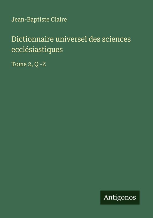 Produktbild: Dictionnaire universel des sciences eccl&eacute;siastiques