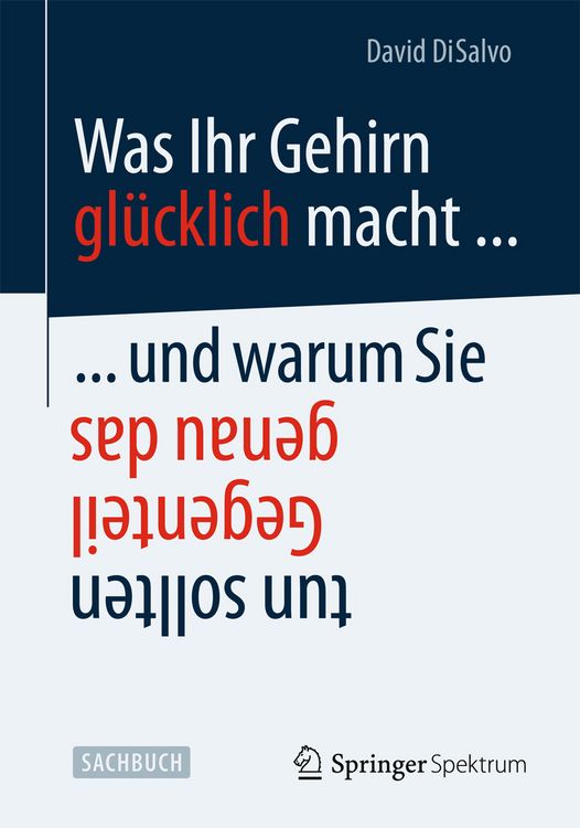 Produktbild: Was Ihr Gehirn gl&uuml;cklich macht ... und warum Sie genau das Gegenteil tun sollten