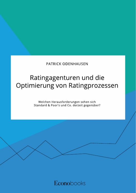 Produktbild: Ratingagenturen und die Optimierung von Ratingprozessen. Welchen Herausforderungen sehen sich Standard & Poor's und Co. derzeit gegen&uuml;ber?