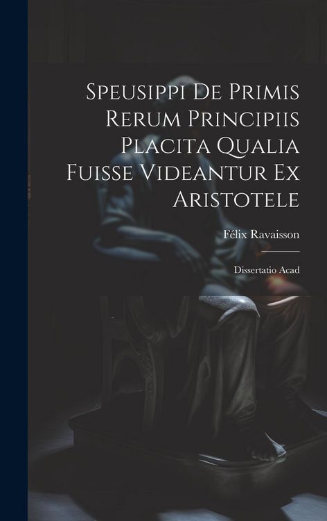 Produktbild: Speusippi de Primis Rerum Principiis Placita Qualia Fuisse Videantur ex Aristotele: Dissertatio Acad