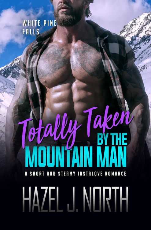 Produktbild: Totally Taken by the Mountain Man (White Pine Falls, #1)