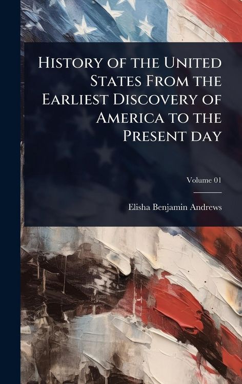 Produktbild: History of the United States From the Earliest Discovery of America to the Present day