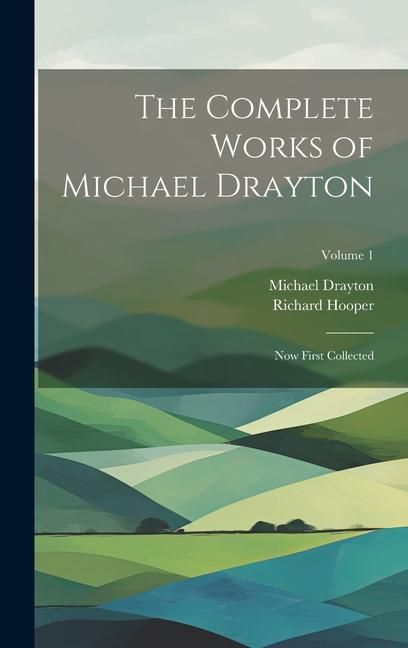 Produktbild: The Complete Works of Michael Drayton: Now First Collected; Volume 1
