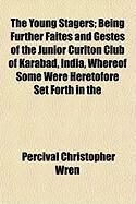 Produktbild: The Young Stagers; Being Further Faites and Gestes of the Junior Curlton Club of Karabad, India, Whereof Some Were Heretofore Set Forth in the
