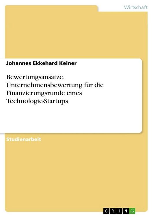 Produktbild: Bewertungsans&auml;tze. Unternehmensbewertung f&uuml;r die Finanzierungsrunde eines Technologie-Startups