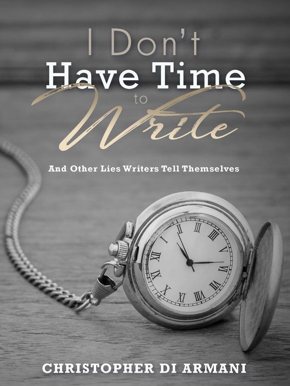 Produktbild: I Don't Have Time to Write and Other Lies Writers Tell Themselves (Author Success Foundations, #7)