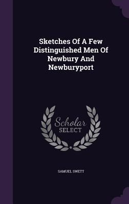 Produktbild: Sketches Of A Few Distinguished Men Of Newbury And Newburyport