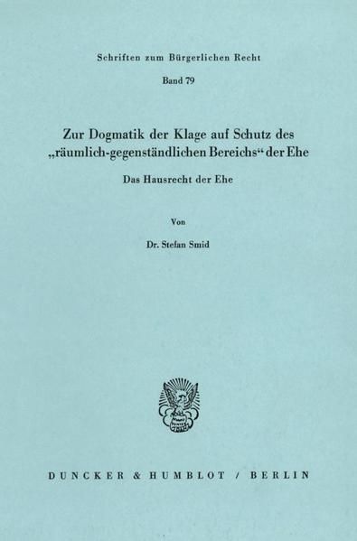 Produktbild: Zur Dogmatik der Klage auf Schutz des "r&auml;umlich-gegenst&auml;ndlichen Bereichs" der Ehe. Das Hausrecht der Ehe.