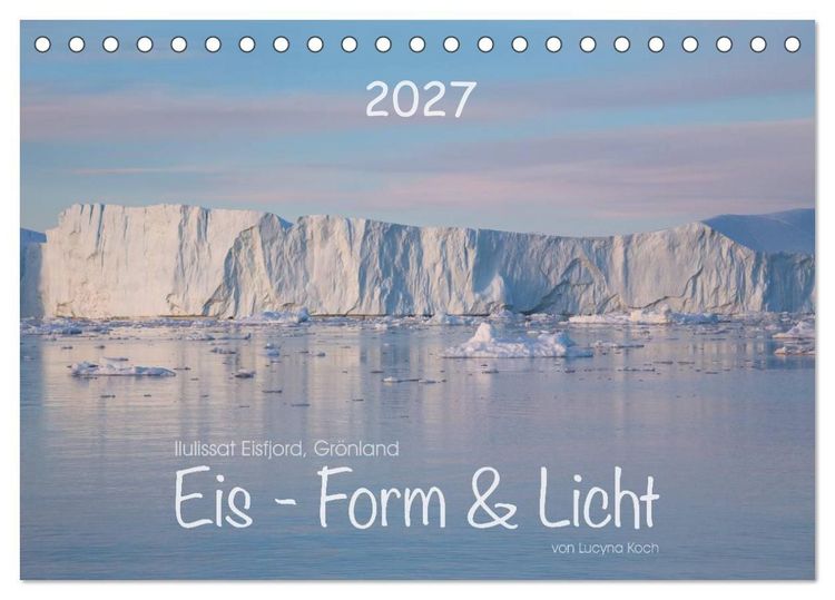 Produktbild: Ilulissat Eisfjord, Gr&ouml;nland. EIS - FORM UND LICHT (Tischkalender 2027 DIN A5 quer), CALVENDO Monatskalender