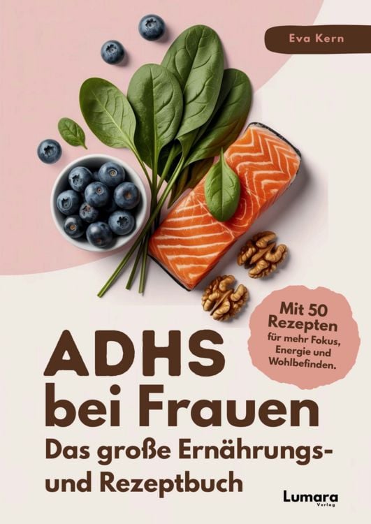 Produktbild: ADHS bei Frauen | Das gro&szlig;e Ern&auml;hrungs- und Rezeptbuch: ADHS verstehen, essen, leben: 50 Rezepte & Strategien f&uuml;r Frauen mit Kirmes im Kopf