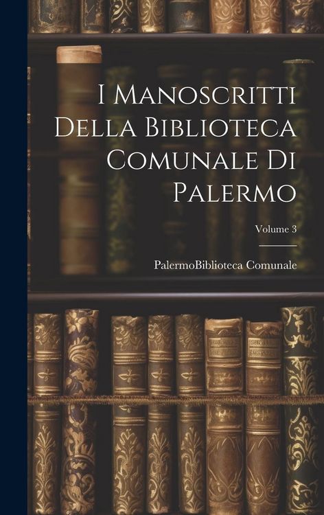 Produktbild: I Manoscritti Della Biblioteca Comunale Di Palermo; Volume 3