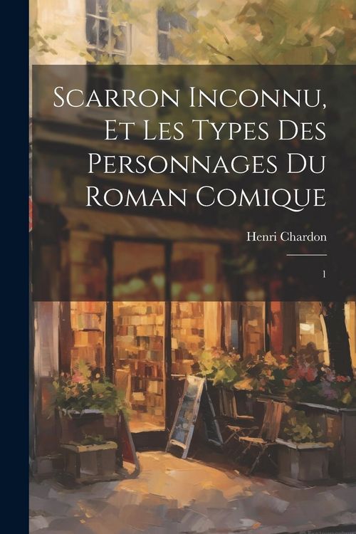 Produktbild: Scarron inconnu, et les types des personnages du Roman comique: 1