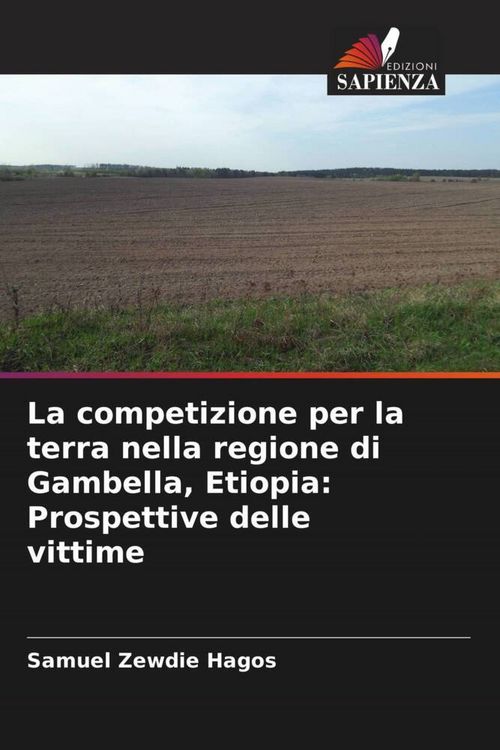 Produktbild: La competizione per la terra nella regione di Gambella, Etiopia: Prospettive delle vittime