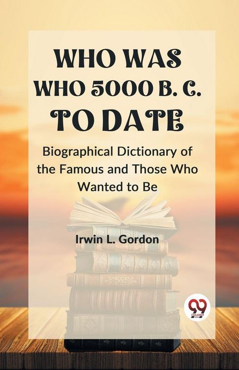 Produktbild: WHO WAS WHO 5000 B. C. TO DATE Biographical Dictionary of the Famous and Those Who Wanted to Be