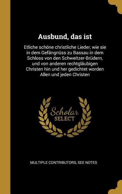 Produktbild: Ausbund, das ist: Etliche sch&ouml;ne christliche Lieder, wie sie in dem Gef&auml;ngn&uuml;ss zu Bassau in dem Schloss von den Schweitzer-Br&uuml;dern, und