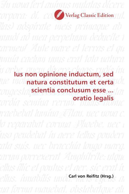 Produktbild: Ius non opinione inductum, sed natura constitutum et certa scientia conclusum esse ... oratio legalis