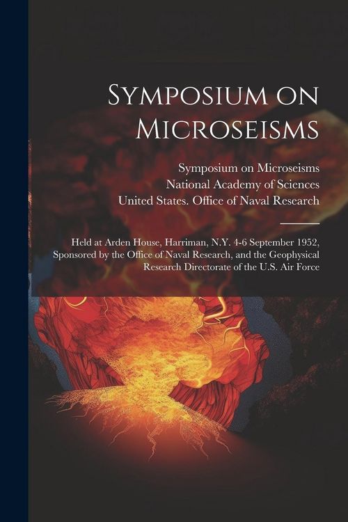 Produktbild: Symposium on Microseisms: Held at Arden House, Harriman, N.Y. 4-6 September 1952, Sponsored by the Office of Naval Research, and the Geophysical