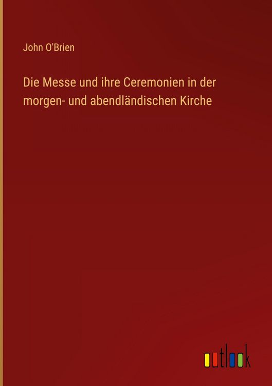 Produktbild: Die Messe und ihre Ceremonien in der morgen- und abendl&auml;ndischen Kirche