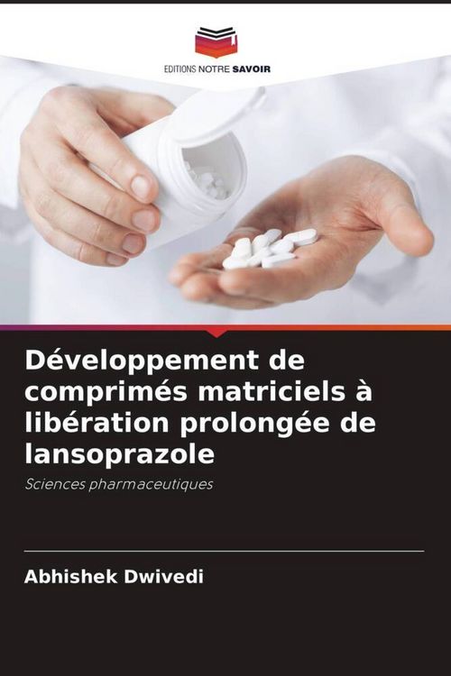 Produktbild: D&eacute;veloppement de comprim&eacute;s matriciels &agrave; lib&eacute;ration prolong&eacute;e de lansoprazole
