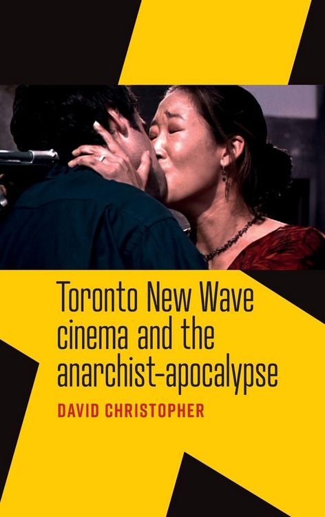Produktbild: Toronto New Wave Cinema and the Anarchist-Apocalypse