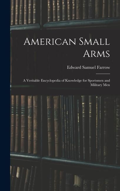 Produktbild: American Small Arms: A Veritable Encyclopedia of Knowledge for Sportsmen and Military Men