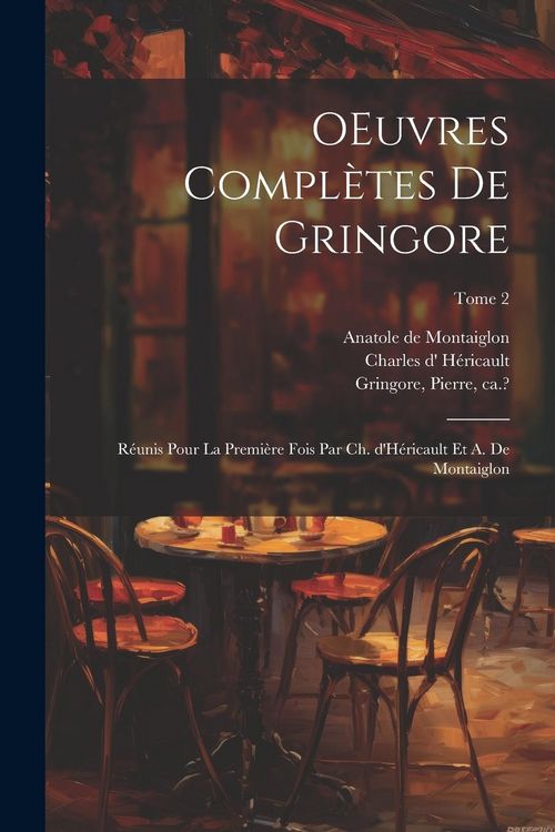 Produktbild: OEuvres compl&egrave;tes de Gringore; r&eacute;unis pour la premi&egrave;re fois par Ch. d'H&eacute;ricault et A. de Montaiglon; Tome 2