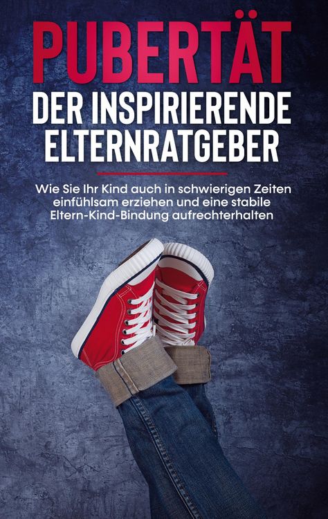 Produktbild: Pubert&auml;t - Der inspirierende Elternratgeber: Wie Sie Ihr Kind auch in schwierigen Zeiten einf&uuml;hlsam erziehen und eine stabile Eltern-Kind-Bindung aufr