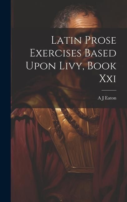 Produktbild: Latin Prose Exercises Based Upon Livy, Book Xxi