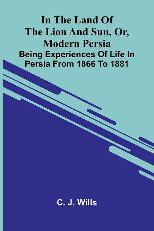 Produktbild: In The Land Of The Lion And Sun, Or, Modern Persia