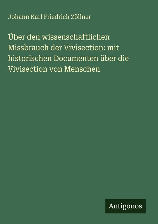 Produktbild: &Uuml;ber den wissenschaftlichen Missbrauch der Vivisection: mit historischen Documenten &uuml;ber die Vivisection von Menschen
