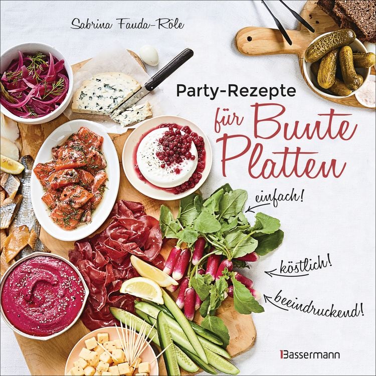 Produktbild: Partyrezepte f&uuml;r Bunte Platten - einfach, beeindruckend, k&ouml;stlich! Die besten Rezepte f&uuml;r Snacks, Vorspeisen, Charcuterie-Boards, Cheese Boards, Fingerfood, Sm&ouml;rgas u.v.m.