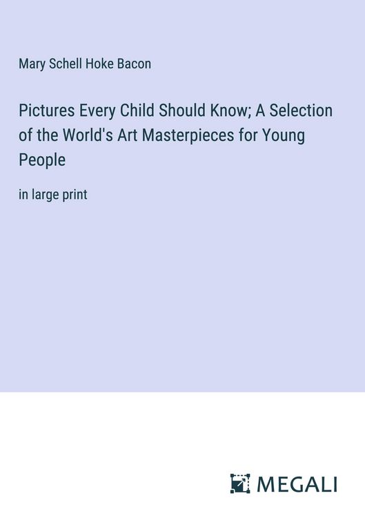 Produktbild: Pictures Every Child Should Know; A Selection of the World's Art Masterpieces for Young People