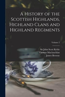 Produktbild: A History of the Scottish Highlands, Highland Clans and Highland Regiments; Volume 2